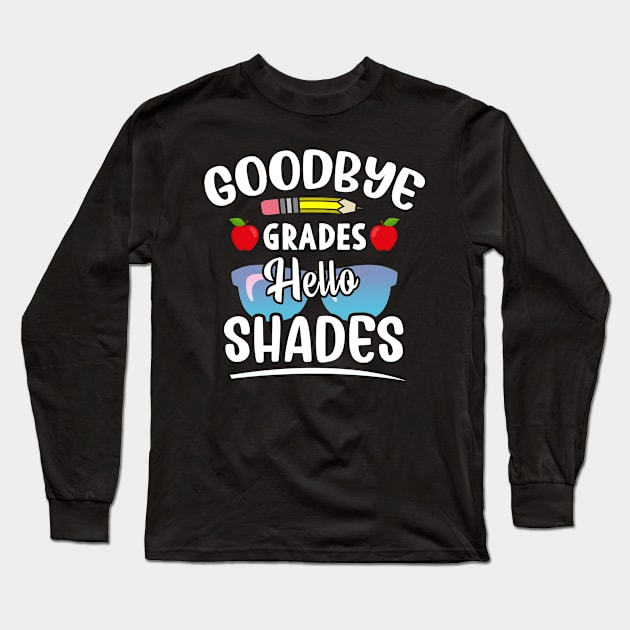 Goodbye Grades Hello Shades Funny Teacher Shirt, Teacher Appreciation, Gift for Teacher, End of Year Gift Long Sleeve T-Shirt by Moe99